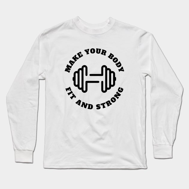 Make Your Body Fit & Stronger Long Sleeve T-Shirt by MIRO-07